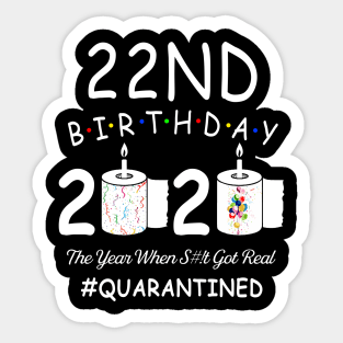 22nd Birthday 2020 The Year When Shit Got Real Quarantined Sticker